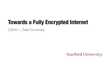 Towards a Fully Encrypted Internet  CS244  |  Zakir Durumeric  2013 Snowden Revelations  Explicit