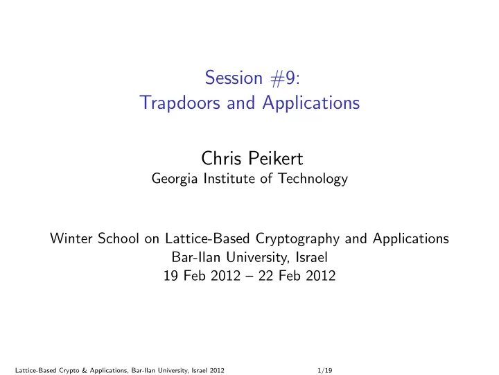 session 9 trapdoors and applications chris peikert