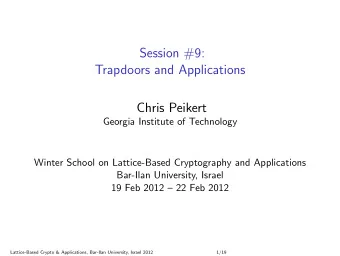 Session #9:  Trapdoors and Applications  Chris Peikert  Georgia Institute of Technology  Winter