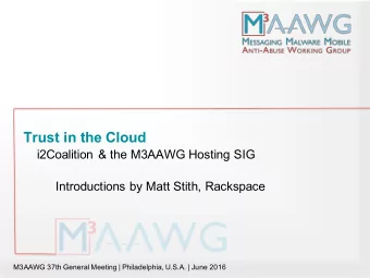 Trust in the Cloud  i2Coalition &amp; the M3AAWG Hosting SIG  Introductions by Matt Stith,
