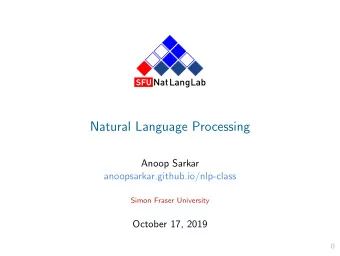 Natural Language Processing  Anoop Sarkar  anoopsarkar.github.io/nlp-class  Simon Fraser University