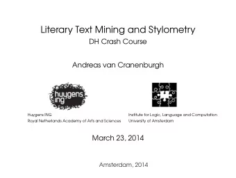 Literary Text Mining and Stylometry  DH Crash Course  Andreas van Cranenburgh  Huygens ING