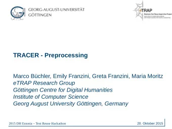 TRACER - Preprocessing  Marco Bchler, Emily Franzini, Greta Franzini, Maria Moritz  eTRAP