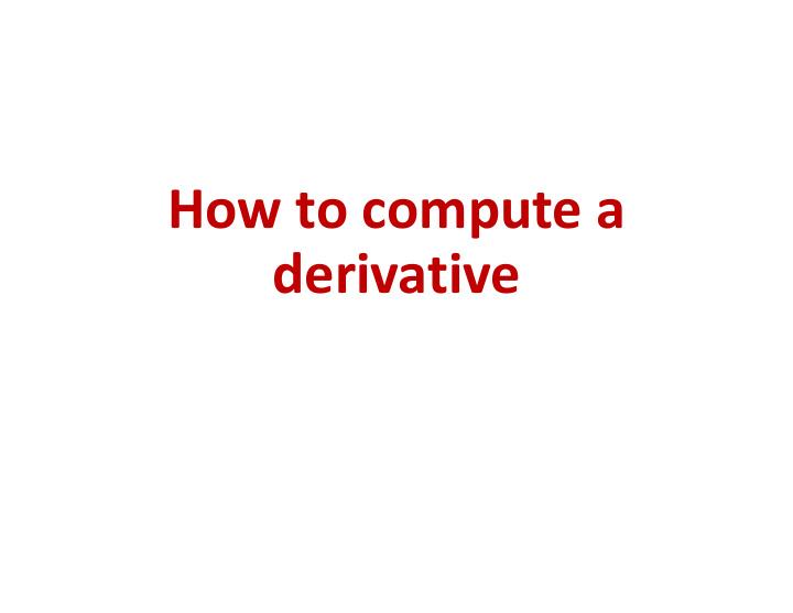 how to compute a derivative computing derivatives of