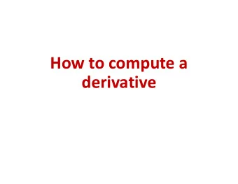How to compute a  derivative  Computing derivatives of  complicated functions  How do you