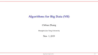 Algorithms for Big Data (VII)  Chihao Zhang  Shanghai Jiao Tong University  Nov. 1, 2019