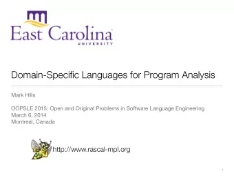 Domain-Specific Languages for Program Analysis Mark Hills OOPSLE 2015: Open and Original Problems