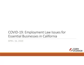 COVID-19: Employment Law Issues for  Essential Businesses in California  APRIL 16, 2020  Presented