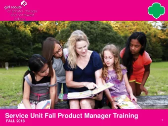 Service Unit Fall Product Manager Training  1  FALL 2018  Who is a first time Service Unit  Fall