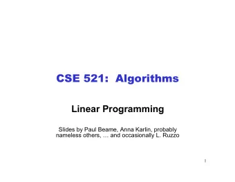 CSE 521:  Algorithms Linear Programming  Slides by Paul Beame, Anna Karlin, probably nameless