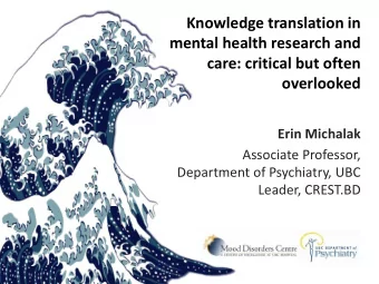 Knowledge translation in  mental health research and  care: critical but often  overlooked  Erin