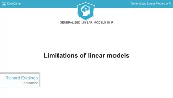 Limitations of linear models  Richard Erickson  Instructor  DataCamp  Generalized Linear Models in