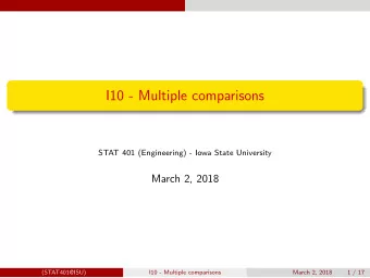 I10 - Multiple comparisons  STAT 401 (Engineering) - Iowa State University  March 2, 2018