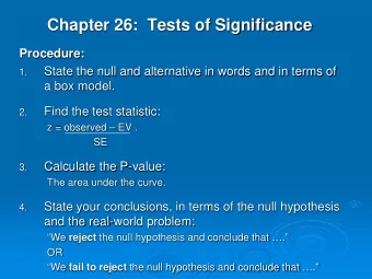 Chapter 26:  Tests of Significance  Procedure:  State the null and alternative in words and in
