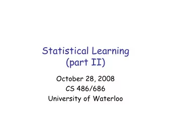 Statistical Learning  (part II)  October 28, 2008  CS 486/686  University of Waterloo  Outline