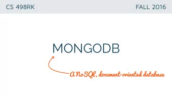 MONGODB  A NoSQL, document-oriented database  DATABASES  organized collections of data  Database