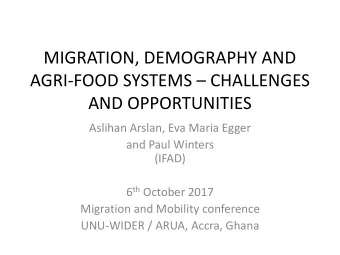 MIGRATION, DEMOGRAPHY AND AGRI-FOOD SYSTEMS  CHALLENGES  AND OPPORTUNITIES  Aslihan Arslan, Eva