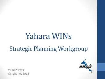 Yahara WINs  Strategic Planning Workgroup  madsewer.org  October 9, 2012  Agenda  Opening