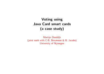 Voting using  Java Card smart cards  (a case study)  Martijn Oostdijk  (joint work with C-B.