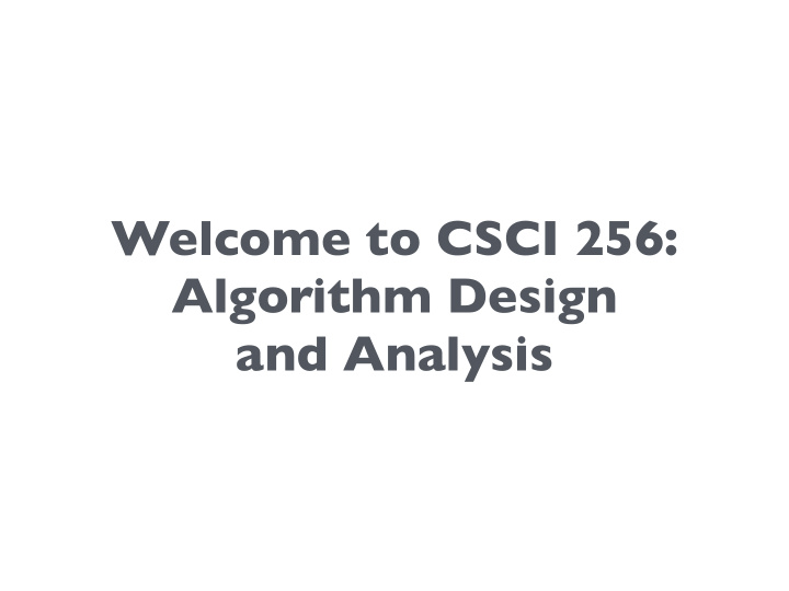 welcome to csci 256 algorithm design and analysis quick