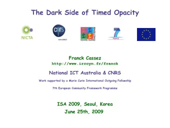 The Dark Side of Timed Opacity  Franck Cassez  http://www.irccyn.fr/franck  National ICT Australia