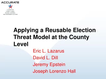 Threat Model at the County  Level  Eric L. Lazarus  David L. Dill  Jeremy Epstein  Joseph Lorenzo