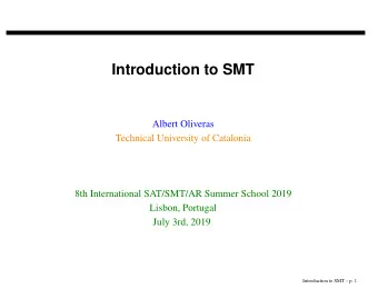 Introduction to SMT  Albert Oliveras  Technical University of Catalonia  8th International
