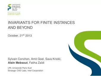 INVARIANTS FOR FINITE INSTANCES  AND BEYOND October, 21 st 2013  Sylvain Conchon, Amit Goel, Sava