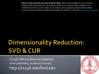 http://cs246.stanford.edu  Often, our data can be represented by an  -by-  matrix  And