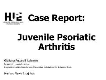 Juvenile Psoriatic  Arthritis  Giuliana Pucarelli Lebreiro Resident (1 st year) in Pediatrics,