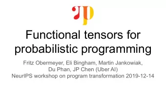 Functional tensors for  probabilistic programming  Fritz Obermeyer, Eli Bingham, Martin Jankowiak,