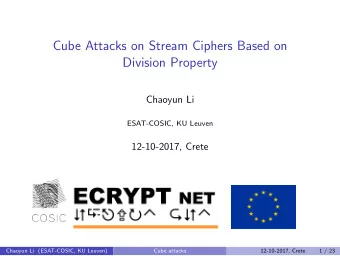 Cube Attacks on Stream Ciphers Based on  Division Property  Chaoyun Li  ESAT-COSIC, KU Leuven