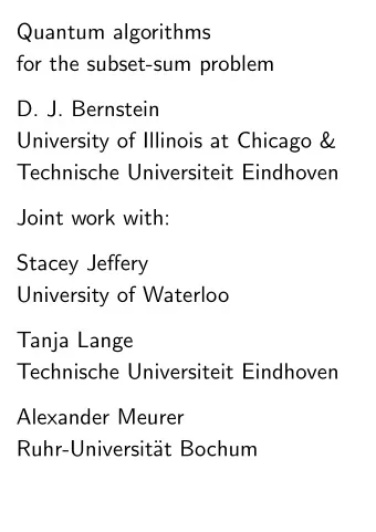 Quantum algorithms  for the subset-sum problem  D. J. Bernstein  University of Illinois at Chicago