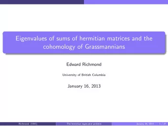 Eigenvalues of sums of hermitian matrices and the  cohomology of Grassmannians  Edward Richmond