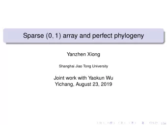Sparse ( 0 , 1 ) array and perfect phylogeny  Yanzhen Xiong  Shanghai Jiao Tong University  Joint