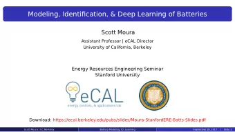 Modeling, Identification, &amp; Deep Learning of Batteries  Scott Moura  Assistant Professor | eCAL