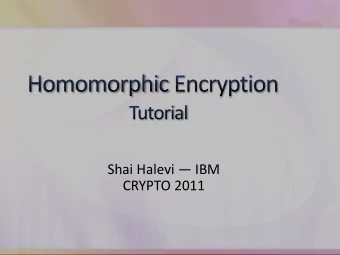 Shai Halevi  IBM  CRYPTO 2011 Wouldnt it be nice to be able to  Encrypt my data before
