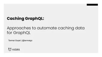 Caching GraphQL:  Approaches to automate caching data  for GraphQL  Tanmai Gopal | @tanmaigo