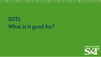 SOTL  What is it good for?  Scholarship of Teaching and Learning &gt; Can inform teaching &gt; Is
