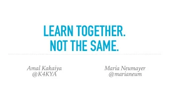 LEARN TOGETHER.  NOT THE SAME.  Amal Kakaiya  Maria Neumayer  @K4KYA  @marianeum  Consumer Rider