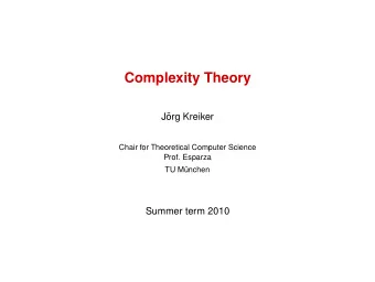 Complexity Theory  J  org Kreiker  Chair for Theoretical Computer Science  Prof. Esparza  TU M