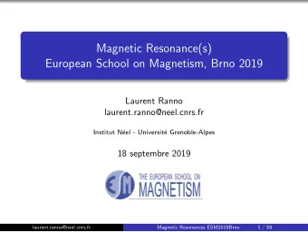 Magnetic Resonance(s)  European School on Magnetism, Brno 2019  Laurent Ranno