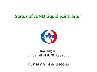 Status of JUNO Liquid Scintillator  Boxiang Yu  on behalf of JUNO LS group  FroST16 @Fermilab;