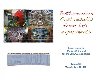 Bottomonium  first results  from LHC  experiments  Nuno Leonardo  (Purdue University)  for the LHC