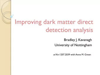 detection analysis  Bradley J. Kavanagh  University of Nottingham  arXiv:1207.2039 with Anne M.