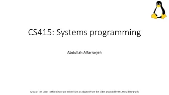 CS415: Systems programming  Abdullah Alfarrarjeh  Most of the slides in this lecture are either
