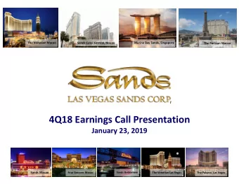 4Q18 Earnings Call Presentation January 23, 2019 Sands Macao Sands Bethlehem Four Seasons Macao The