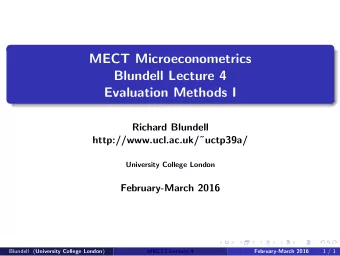 MECT Microeconometrics  Blundell Lecture 4  Evaluation Methods I  Richard Blundell