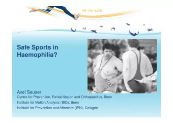 Safe Sports in  Haemophilia?  Axel Seuser  Centre for Prevention, Rehabilitation and Orthopaedics,