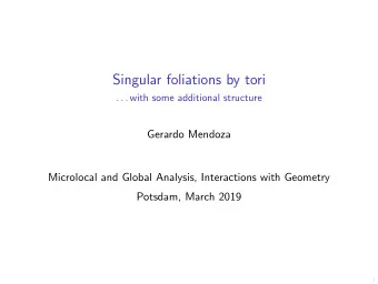 Singular foliations by tori  . . . with some additional structure  Gerardo Mendoza  Microlocal and